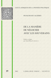 DE LA MANIERE DE NEGOCIER AVEC LES SOUVERAINS : DE L'UTILITE  DES NEGOCIATIONS, DU CHOIX DES AMBASSA