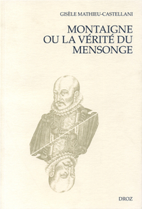 MONTAIGNE OU LA VERITE DU MENSONGE