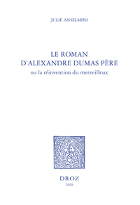 LE ROMAN D'ALEXANDRE DUMAS PERE OU LA REINVENTION DU MERVEILLEUX