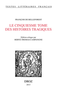 LE CINQUIESME TOME DES HISTOIRES TRAGIQUES. ED. CRITIQUE PAR HERVE-THOMAS CAMPANGNE