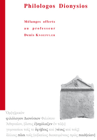 PHILOLOGOS DIONYSIOS. MELANGES OFFERTS AU PROFESSEUR DENIS KNOEPFLER