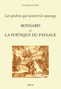 "LES JARDINS QUI SENTENT LE SAUVAGE" : RONSARD ET LA POETIQUE DU PAYSAGE