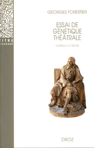 ESSAI DE GENETIQUE THEATRALE : CORNEILLE A L'OEUVRE