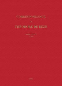 CORRESPONDANCE DE THEODORE DE BEZE. TOME XXXIX (1598) RECUEILLIE PAR HIPPOLYTE AUBERT;; PUBLIEE PAR