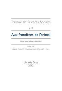 AUX FRONTIERES DE L'ANIMAL. MISES EN SCENE ET REFLEXIVITE. PAR ANNIK DUBIED, D. GERBER ET J. FALL