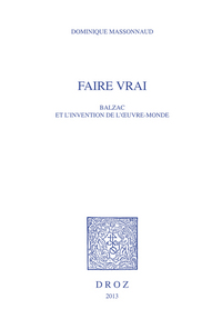 FAIRE VRAI. BALZAC ET L'INVENTION DE L'OEUVRE-MONDE