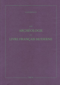 UNE ARCHEOLOGIE DU LIVRE FRANCAIS MODERNE