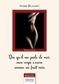 DES QU'IL ME PARLE DE MOI, MON CORPS S'OUVRE COMME UN FRUIT MUR - SUIVI DE TOUCHER LA FEMME QUE TU V