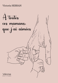 A TOUTES CES MAMANS, QUE J'AI AIMEES