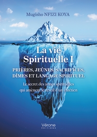 LA VIE SPIRITUELLE I - PRIERES, JEUNES, SACRIFICES, DIMES ET LANGAGE SPIRITUEL