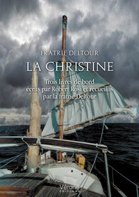 LA CHRISTINE - TROIS LIVRES DE BORD ECRITS PAR ROBERT ROSI ET RECUEILLIS PAR LA FRATRIE DELTOUR