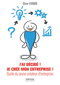 JE CREE MON ENTREPRISE ! - GUIDE DU JEUNE CREATEUR D'ENTREPRISE