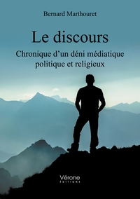 LE DISCOURS - CHRONIQUE D'UN DENI MEDIATIQUE POLITIQUE ET RELIGIEUX