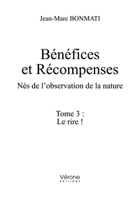 BENEFICES ET RECOMPENSES - NES DE L'OBSERVATION DE LA NATURE - TOME 3 : LE RIRE !
