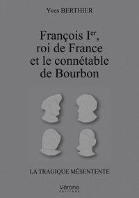 FRANCOIS IER ROI DE FRANCE ET LE CONNETABLE DE BOURBON