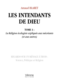 LES INTENDANTS DE DIEU - TOME 1 : LA RELIGION ECOLOGISTE EXPLIQUEE AUX MECREANTS (ET AUX AUTRES)