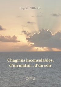 CHAGRINS INCONSOLABLES, D'UN MATIN... D'UN SOIR