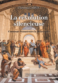LA REVOLUTION SILENCIEUSE - COMMENT RECONSTRUIRE LA PHILOSOPHIE