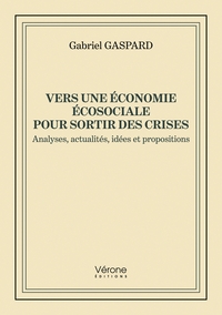 VERS UNE ECONOMIE ECOSOCIALE POUR SORTIR DES CRISES - ANALYSES, ACTUALITES, IDEES ET PROPOSITIONS