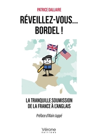 REVEILLEZ-VOUS... BORDEL ! - LA TRANQUILLE SOUMISSION DE LA FRANCE A L'ANGLAIS