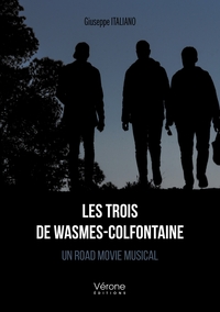 LES TROIS DE WASMES-COLFONTAINE - UN ROAD MOVIE MUSICAL