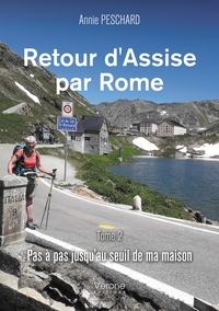 RETOUR D'ASSISE PAR ROME - TOME 2 : PAS A PAS JUSQU'AU SEUIL DE MA MAISON