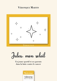 Jules, mon soleil - Un jeune sportif et ses parents dans la lutte contre le cancer