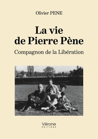 LA VIE DE PIERRE PENE- COMPAGNON DE LA LIBERATION