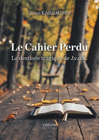 LE CAHIER PERDU - LA DESTINEE TRAGIQUE DE J.V.D.K.