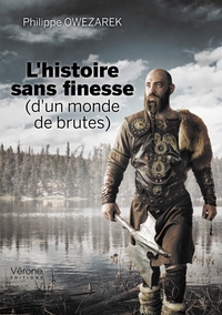 L'HISTOIRE SANS FINESSE (D'UN MONDE DE BRUTES)