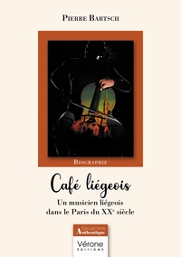 CAFE LIEGEOIS - UN MUSICIEN LIEGEOIS DANS LE PARIS DU XXE SIECLE