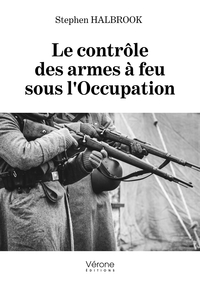 LE CONTROLE DES ARMES A FEU SOUS L'OCCUPATION