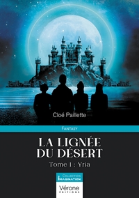 LA LIGNEE DU DESERT - TOME I - YRIA