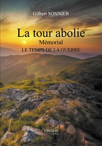 LA TOUR ABOLIE - MEMORIAL - LE TEMPS DE LA GUERRE