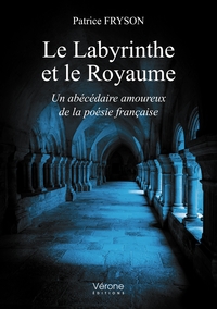 Le Labyrinthe et le Royaume - Un abécédaire amoureux de la poésie française