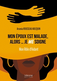 Mon époux est malade, alors... je ME soigne - Mon Rôle d'Aidant