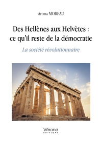 DES HELLENES AUX HELVETES : CE QU'IL RESTE DE LA DEMOCRATIE - LA SOCIETE REVOLUTIONNAIRE