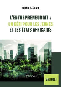 L'ENTREPRENEURIAT : UN DEFI POUR LES JEUNES ET LES ETATS AFRICAINS - VOLUME I