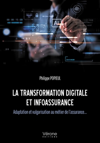 LA TRANSFORMATION DIGITALE ET INFOASSURANCE - ADAPTATION ET VULGARISATION AU METIER DE L'ASSURANCE..