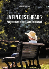 LA FIN DES EHPAD ? REALITES IGNOREES ET VERITES REJETEES