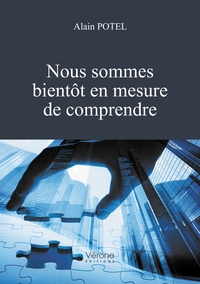 NOUS SOMMES BIENTOT EN MESURE DE COMPRENDRE