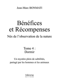 BENEFICES ET RECOMPENSES - NES DE L'OBSERVATION DE LA NATURE - TOME 4 : DORMIR. UN MYSTERE PLEIN DE