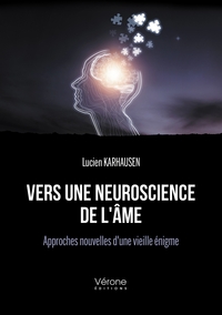 VERS UNE NEUROSCIENCE DE L'AME - APPROCHES NOUVELLES D'UNE VIEILLE ENIGME