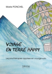 VOYAGE EN TERRE HAPPY - LECONS-THERAPIES APPRISES EN VOYAGE SOLO