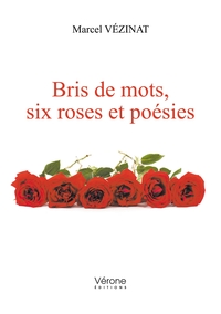 BRIS DE MOTS, SIX ROSES ET POESIES