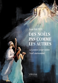 DES NOELS PAS COMME LES AUTRES - 12 CONTES POUR RELIRE NOEL AUTREMENT