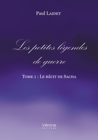 LES PETITES LEGENDES DE GUERRE - TOME 1 : LE RECIT DE SACHA