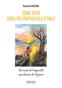 SONA PATA SOUS UN CREPUSCULE ETOILE - DES ROUTES DE L'IMPOSSIBLE AUX CHEMINS DU SEIGNEUR