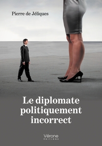 LE DIPLOMATE POLITIQUEMENT INCORRECT