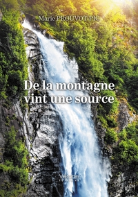 DE LA MONTAGNE VINT UNE SOURCE
